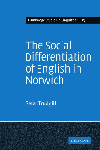 The Social Differentiation of English in Norwich (Cambridge Studies in Linguistics)By Peter Trudgill