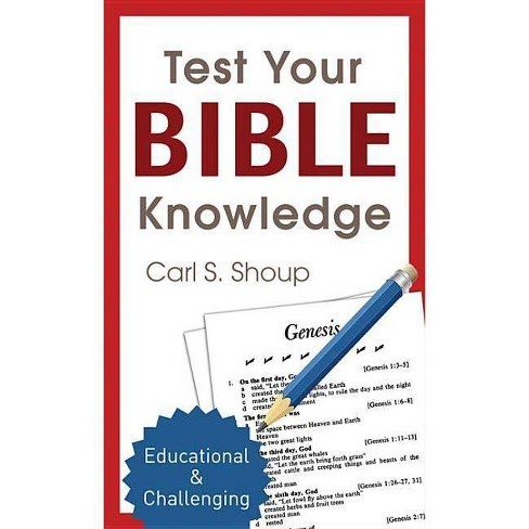 Test Your Bible Knowledge By: Carl Shoup
