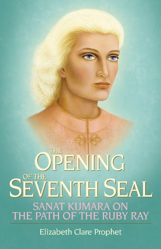 The Opening of the Seventh Seal: Sanat Kumara on the Path of the Ruby Ray, by Elizabeth Clare Prophet
