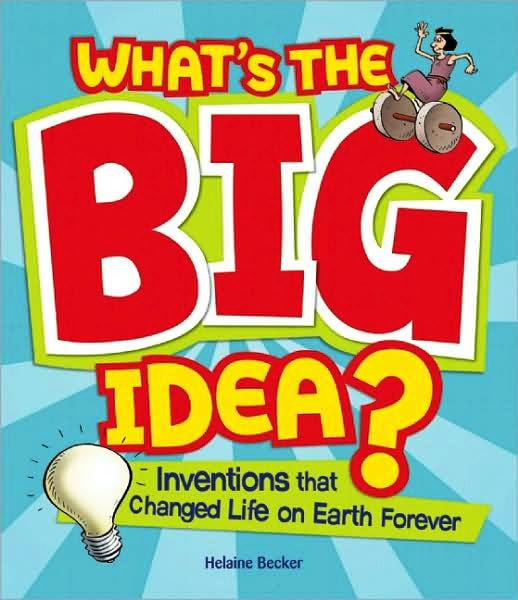 Whats The Big Idea Inventions That Changed Life On Earth Forever