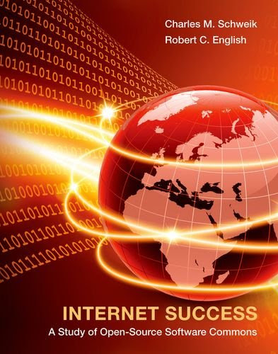 Internet Success: A Study of Open-Source Software Commons (MIT Press), by Charles M. Schweik, Robert C. English Internet Success: A Study of Open-Source Software Commons (MIT Press), by Charles M. Schweik, Robert C. English