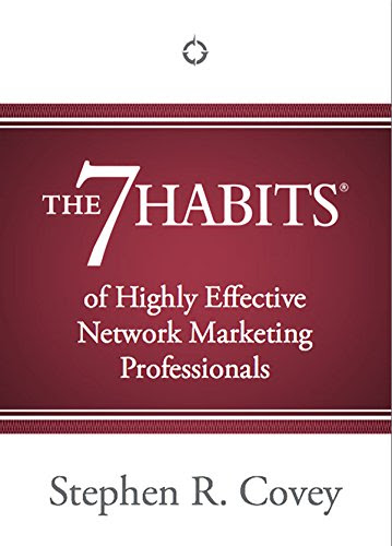 The 7 Habits of Highly Effective Network Marketing Professionals, by Stephen R. Covey