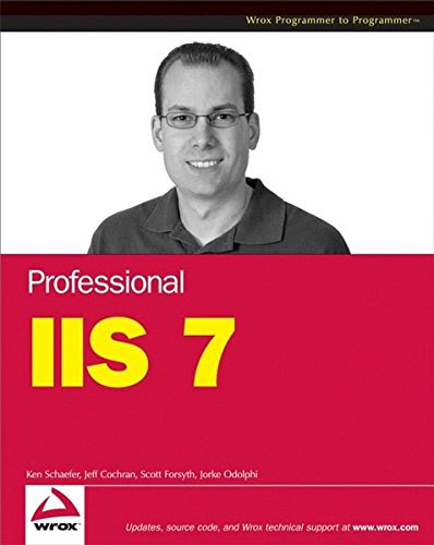 Professional IIS 7, by Kenneth Schaefer, Jeff Cochran, Scott Forsyth, Rob Baugh, Mike Everest, Dennis Glendenning Professional IIS 7, by Kenneth Schaefer, Jeff Cochran, Scott Forsyth, Rob Baugh, Mike Everest, Dennis Glendenning