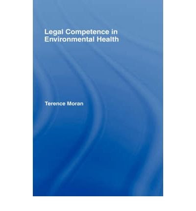 [(Legal Competence in Environmental Health )] [Author: Terence Moran] [Nov-1997], by Terence Moran