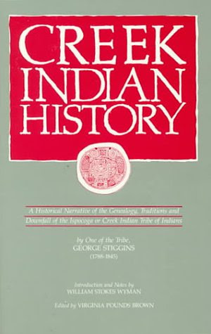 Creek Indian History: A Historical Narrative of the Genealogy, Traditions and Downfall of the Ispocoga or Creek Indian Tribe of IndiansF