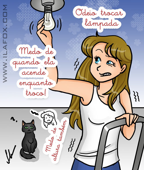 Odeio trocar lampada, principalmente quando ela acende enquanto troco, também tenho medo de altura