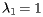 $ \lambda_1=1 $ $ \lambda_1=1 $