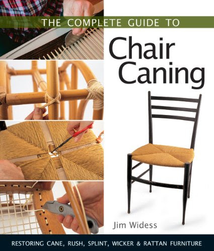 The Complete Guide to Chair Caning: Restoring Cane, Rush, Splint, Wicker & Rattan Furniture, by Jim Widess
