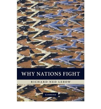 [ Why Nations Fight: Past and Future Motives for War ] , by LeBow, Richard Ned ( Author ) [ 2010 ) [ Paperback ], by Richard Ned LeBow