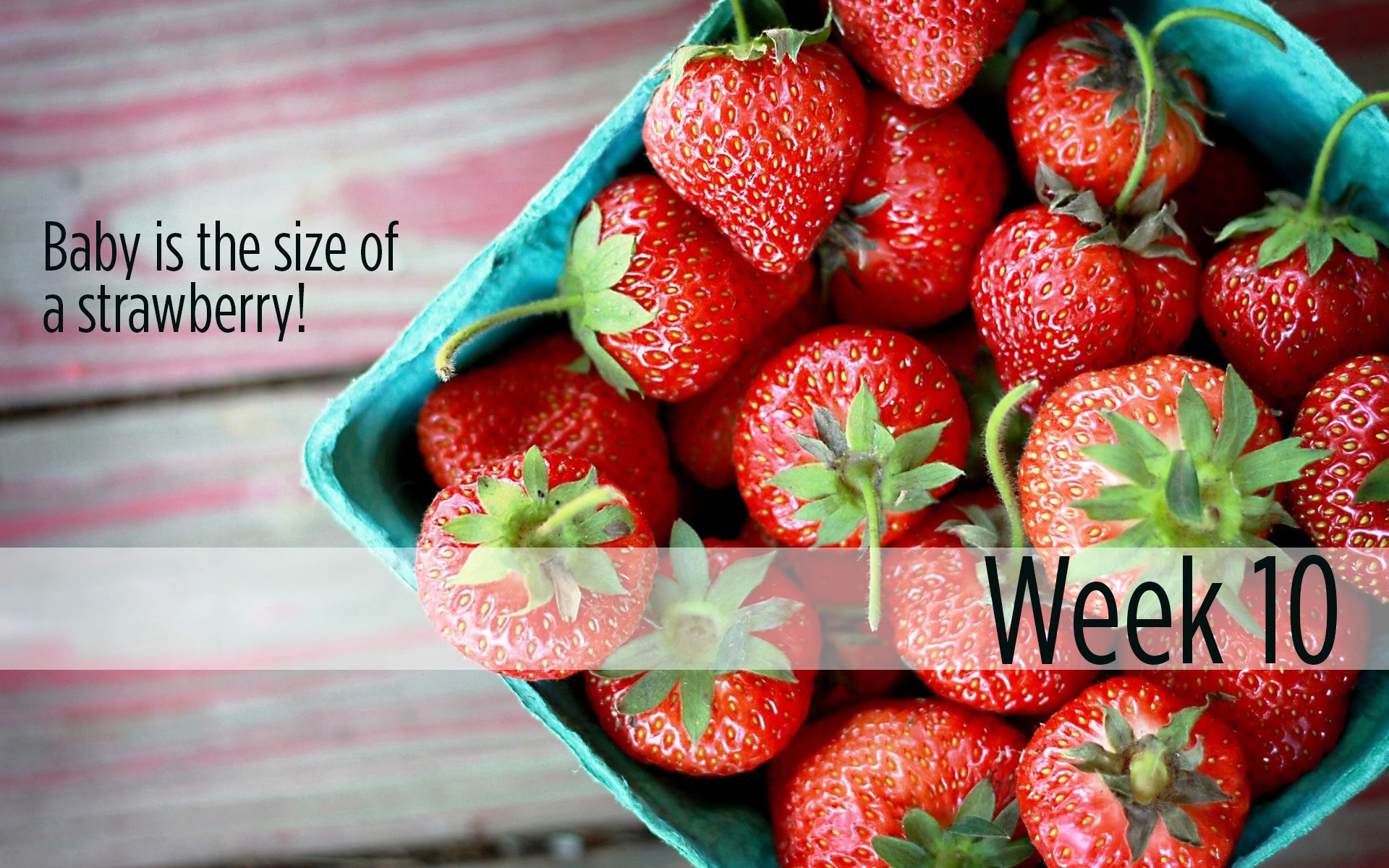 10 weeks: Baby is the size of a strawberry