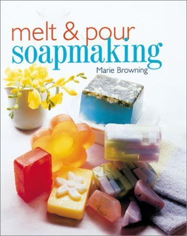 Melt & Pour Soapmaking Paperback - March 1, 2002, by Marie Browning