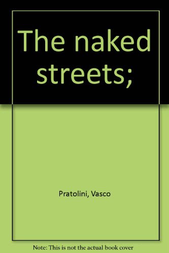 The naked streets;, by Vasco Pratolini