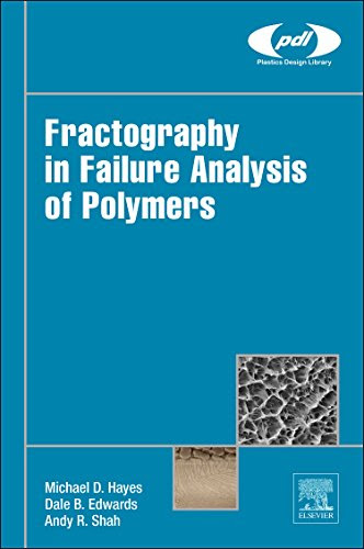 Fractography in Failure Analysis of Polymers (Plastics Design Library), by Michael Hayes, Dale Edwards, Andy Shah