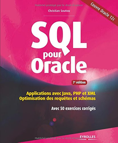SQL pour Oracle : Applications avec Java, PHP et XML : optimisation des requêtes et schémas avec 50 exercices corrigés SQL pour Oracle : Applications avec Java, PHP et XML : optimisation des requêtes et schémas avec 50 exercices corrigés
