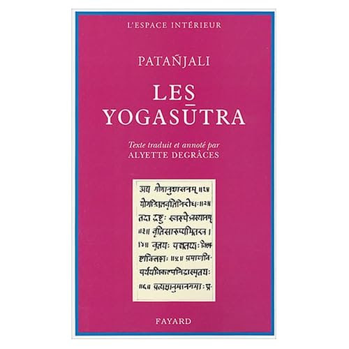 Les Yogasutra de Patanjali : Des chemins au fin chemin Patañjali, Alyette Degrâce
