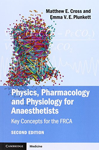 Physics, Pharmacology and Physiology for Anaesthetists: Key Concepts for the FRCABy Matthew E. Cross, Emma V. E. Plunkett