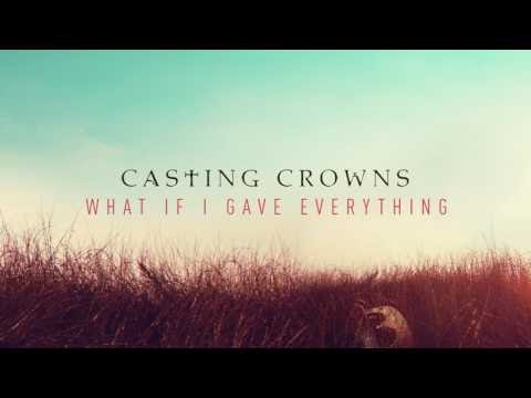 What If I Gave Everything Lyrics - Casting Crowns