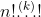 [;n!\overset{(k)}{\dots}!;]
