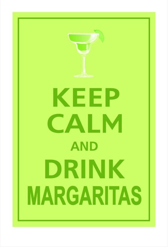 KEEP CALM AND DRINK MARGARITAS Poster 13x19 (Lemon Lime featured)