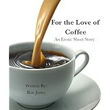 For the Love of Coffee. An erotic short story