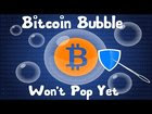 Bitcoin Bubble Isn't Popping Yet