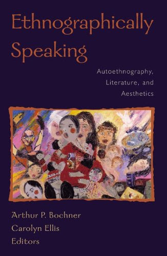 Ethnographically Speaking: Autoethnography, Literature, and Aesthetics (Ethnographic Alternatives)