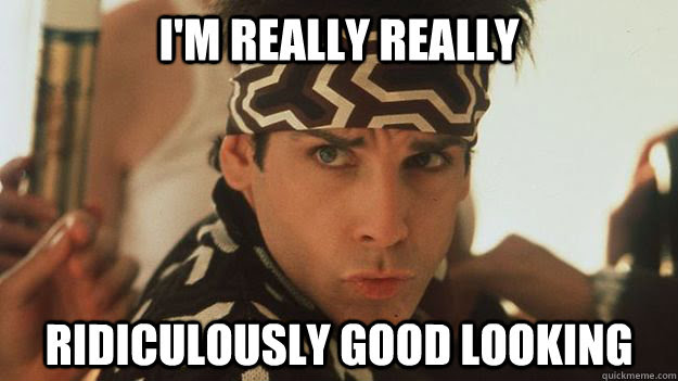 I M Really Really Ridiculously Good Looking Zoolander Quickmeme