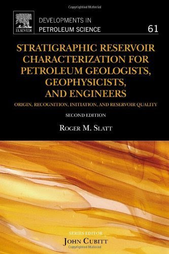 Stratigraphic Reservoir Characterization for Petroleum Geologists, Geophysicists, and Engineers, Volume 61, Second Edition (Developments in