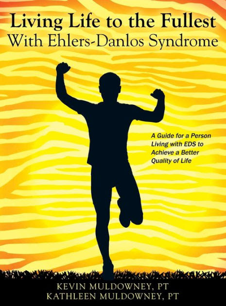 Living Life To The Fullest With Ehlers Danlos Syndrome Guide To Living A Better Quality Of Life While Having Eds By Pt Kevin Muldowney Hardcover Barnes Noble