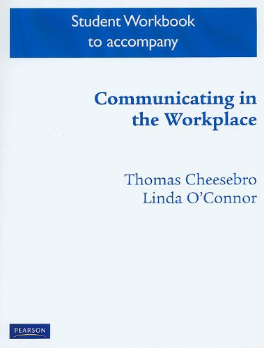 Student Workbook for Communicating in the Workplace, by Thomas Cheesebro, Linda O'Connor, Francisco Rios