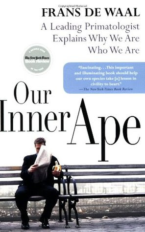 Our Inner Ape A Leading Primatologist Explains Why We Are
