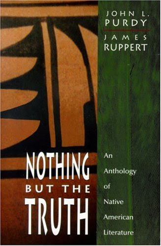 Nothing But the Truth: An Anthology of Native American Literature, by John L. Purdy, James Ruppert