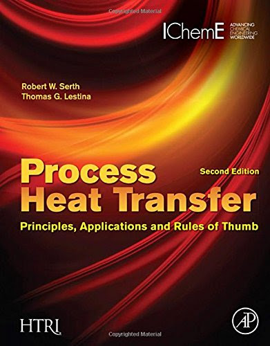 Process Heat Transfer, Second Edition: Principles, Applications and Rules of Thumb, by Robert W. Serth, Thomas Lestina