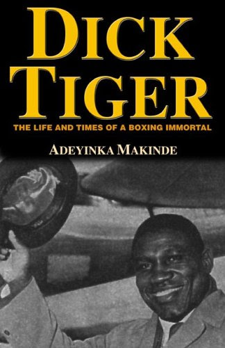 Dick Tiger: The Life & Times of a Boxing Immortal