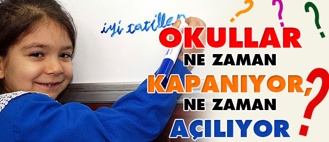 Okullar ne zaman kapanıp, ne zaman açılıyor