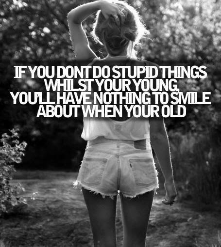 If You Don T Do Stupid Things While You Re Young You Ll Have Picture Quotes