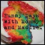 Funny Days with Mommy & Maddie