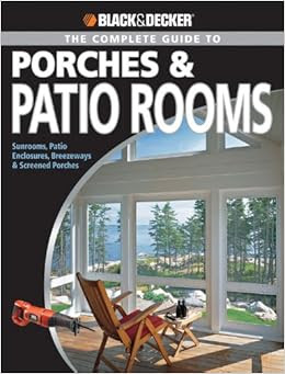 Black Amp Decker The Complete Guide To Porches Amp Patio Rooms