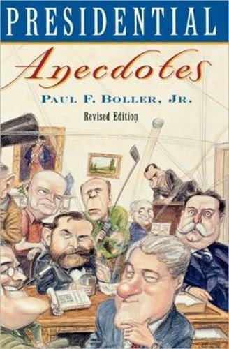 Presidential Anecdotes, by Paul F. Boller