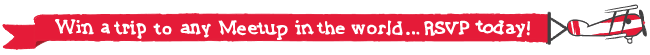 Win a trip to any Meetup in the world.... RSVP today!
