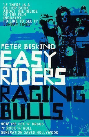 Easy Riders, Raging Bulls: How the Sex-drugs-and Rock 'n' Roll Generation Changed Hollywood