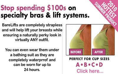  BareLifts - The Invisible Solution To A Naturally Perky Look BareLifts are completely strapless and will help lift your breasts while ensuring a naturally perky look in virtually ANY outfit.  Click here for details... 