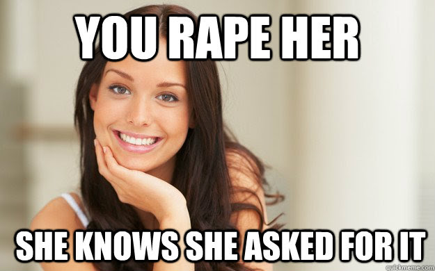 you rape her she knows she asked for it - Good Girl Gina