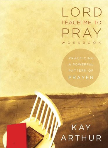 Lord, Teach Me to Pray: Practicing a Powerful Pattern of Prayer (Bible Study Book), by Kay Arthur