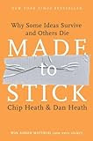 Made to Stick: Why Some Ideas Survive and Others Die, by Chip Heath and Dan Heath