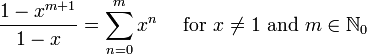 \frac{1-x^{m + 1}}{1-x} = \sum^{m}_{n=0} 
x^n\quad\mbox{ for } x \not= 1\text{ and } m\in\mathbb{N}_0\!