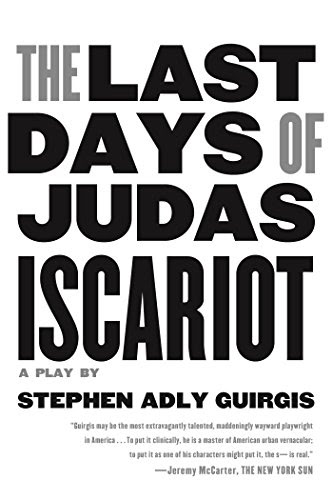 The Last Days of Judas Iscariot: A PlayBy Stephen Adly Guirgis