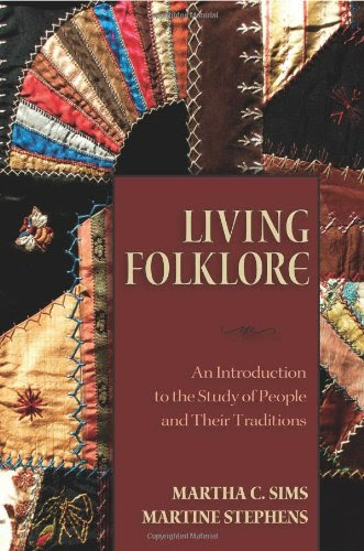 Living Folklore: Introduction to the Study of People and their Traditions, by Martha Sims, Martine Stephens