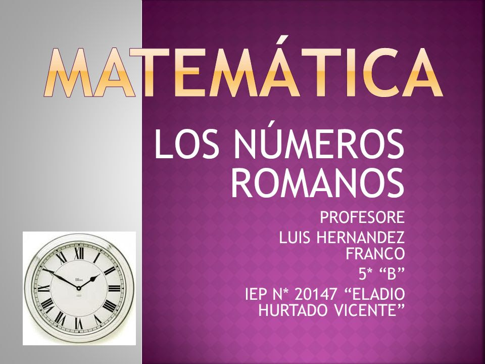 Matematica Los Numeros Romanos Profesore Luis Hernandez Franco 5
