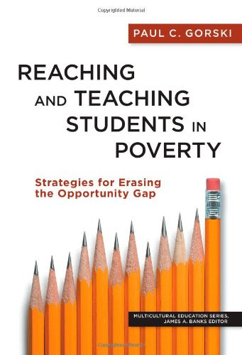 Reaching and Teaching Students in Poverty: Strategies for Erasing the Opportunity Gap (Multicultural Education) Reaching and Teaching Students in Poverty: Strategies for Erasing the Opportunity Gap (Multicultural Education)